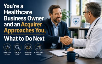 You’re a Healthcare Business Owner and an Acquirer Approaches you, What to do next